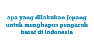 apa yang dilakukan jepang untuk menghapus pengaruh barat di indonesia