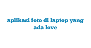 aplikasi foto di laptop yang ada love