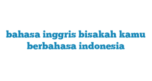 bahasa inggris bisakah kamu berbahasa indonesia