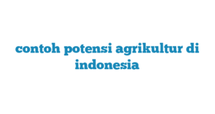 contoh potensi agrikultur di indonesia