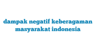 dampak negatif keberagaman masyarakat indonesia