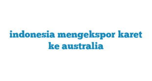 indonesia mengekspor karet ke australia