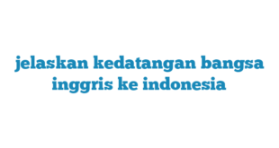 jelaskan kedatangan bangsa inggris ke indonesia