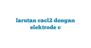 larutan cacl2 dengan elektrode c