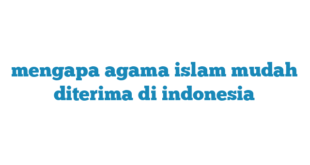 mengapa agama islam mudah diterima di indonesia