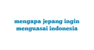 mengapa jepang ingin menguasai indonesia
