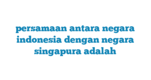 persamaan antara negara indonesia dengan negara singapura adalah