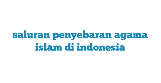saluran penyebaran agama islam di indonesia