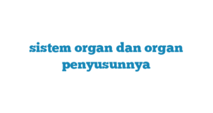 sistem organ dan organ penyusunnya
