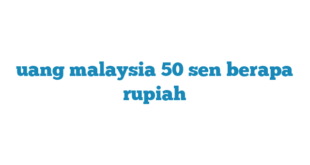 uang malaysia 50 sen berapa rupiah