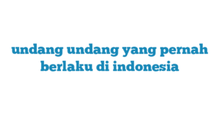 undang undang yang pernah berlaku di indonesia