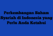 Perkembangan Saham Syariah di Indonesia yang Perlu Anda Ketahui
